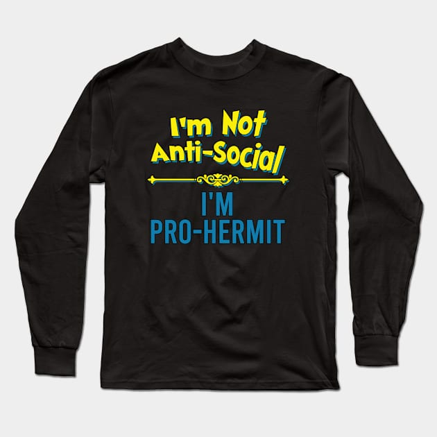 I'm Not Anti-Social, I'm Pro-Hermit Long Sleeve T-Shirt by Bob Rose